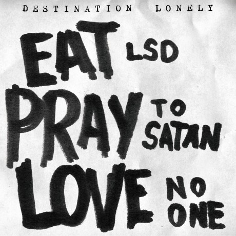 DESTINATION LONELY "Eat LSD, Pray To Satan, Love No One" LP