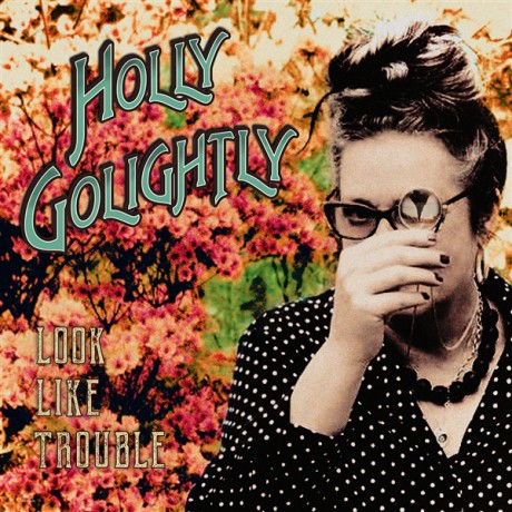 HOLLY GOLIGHTLY "Look LikeTrouble" LP