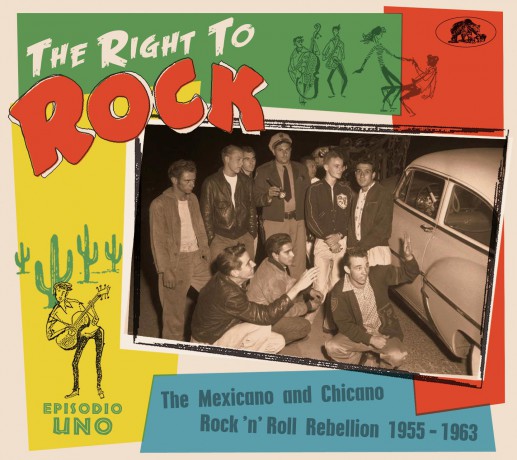 THE RIGHT TO ROCK - The Mexicano And Chicano Rock'n'Roll Rebellion 1955-1963 CD