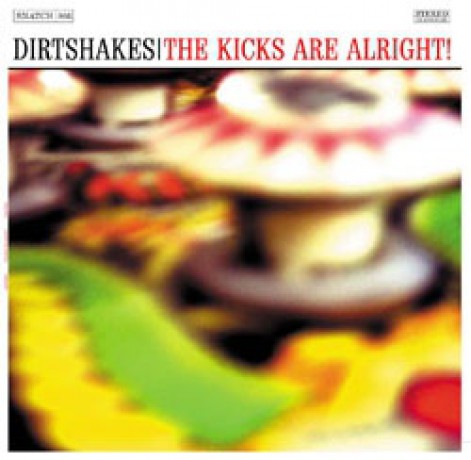 DIRTSHAKES "KICKS ARE ALRIGHT" 10"