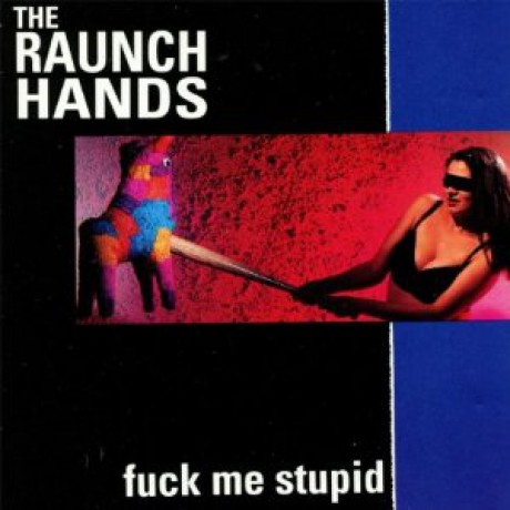 RAUNCH HANDS "FUCK ME STUPID" LP