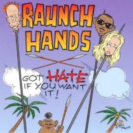 RAUNCH HANDS "GOT HATE IF YOU WANT IT CD