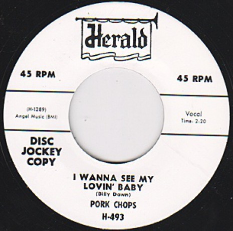 PORK CHOPS "I WANT TO SEE MY LOVIN’ BABY / EVERYTHINGS COOL" 7"