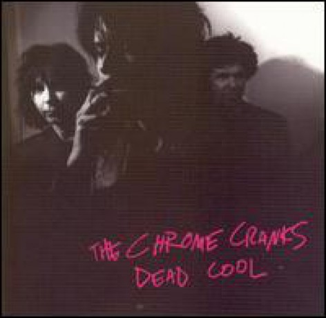 CHROME CRANKS "DEAD COOL" CD