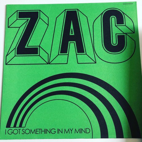 ZAC "I Got Something In My Mind / The King Is Dead" 7"