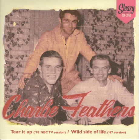 CHARLIE FEATHERS "Tear It Up ('78 NBC TV Session) / Wild Side Of Life ('67 Version)" 7"
