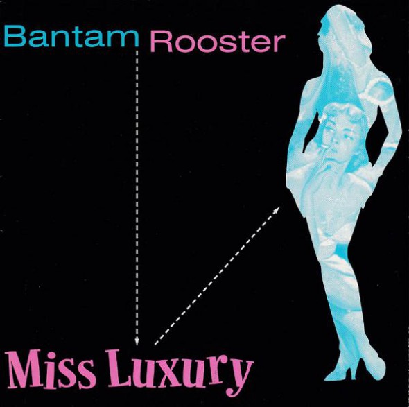 BANTAM ROOSTER "Miss Luxury/Real Live Wire" 7"