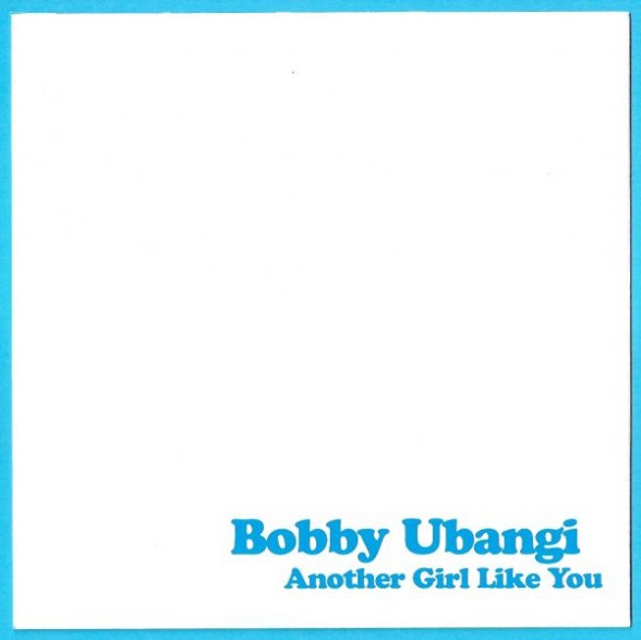 BOBBY UBANGI "ANOTHER GIRL LIKE YOU" 7"