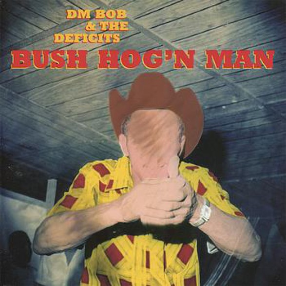DM BOB & THE DEFICITS "BUSH HOG'N MAN" LP