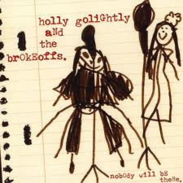 HOLLY GOLIGHTLY AND BROKEOFFS "NOBODY WILL BE THERE" LP 
