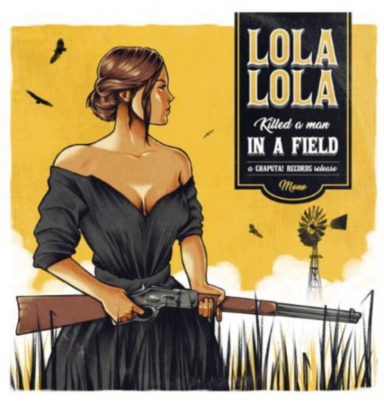 LOLA LOLA " Killed A Man In A Field" 7"