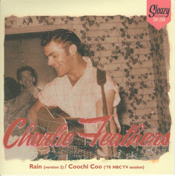 CHARLIE FEATHERS "Rain (version 2) / Coochi Coo ('78 NBC TV session)" 7"