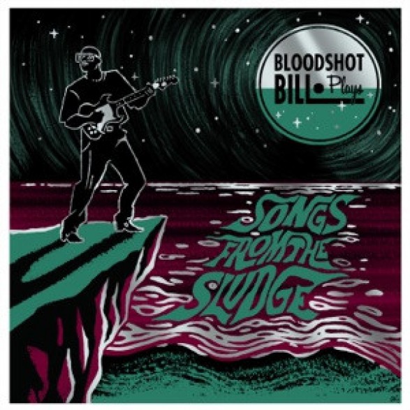 BLOODSHOT BILL "Songs From The Sludge" LP