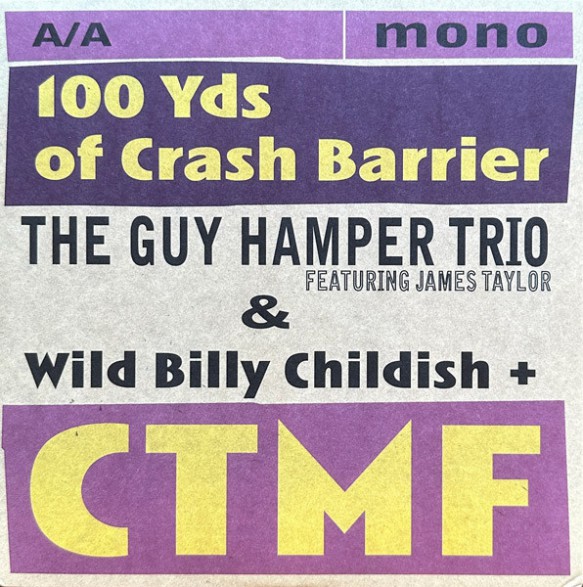 The Guy Hamper Trio Featuring James Taylor & Wild Billy Childish + CTMF "100 Yds Of Crash Barrier" 7"