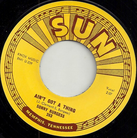 SONNY BURGESS "AIN’T GOT A THING / RESTLESS" 7"