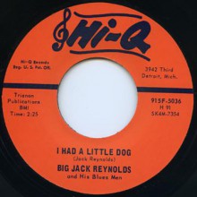 BIG JACK REYNOLDS " I HAD A LITTLE DOG/  YOU WON’T TREAT ME RIGHT"7"
