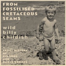 Wild Billy Childish "From Fossilised Cretaceous Seams: A Short History of His Song and Dance Groups" Double CD