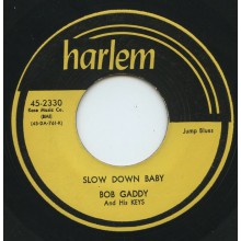 Bob Gaddy And His Keys "Slow Down Baby / Blues Has Walked In My Room" 7"