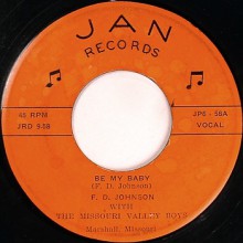 F. D. JOHNSON w/ The Missouri Valley Boys "Be My Baby / Great Big Moon" 7"
