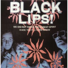 BLACK LIPS "We Did Not Know The Forest Spirit Made The Flowers Grow" LP