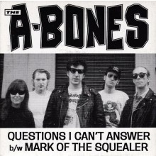 A-BONES "QUESTIONS I CAN'T ANSWER" 7"