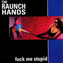 RAUNCH HANDS "FUCK ME/HAVE A SWIG" CD