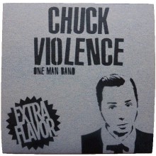 CHUCK VIOLENCE "EXTRA FLAVOR" 7"