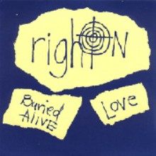 RIGHT ON "BURIED ALIVE/LOVE" 7"