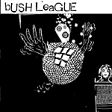 BUSH LEAGUE "S/T" 10" 