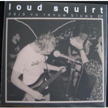 LOUD SQUIRT "DEJA VU REVUE BLUES" 7" 