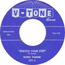 BOBBY PARKER "WATCH YOUR STEP / STEAL YOUR HEART AWAY" 7"