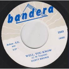 DUSTY BROWN "WELL YOU KNOW/ PLEASE DON’T GO" 7"