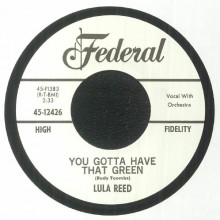 LULA REED "YOU GOTTA HAVE THAT GREEN / YOUR LOVE KEEPS A-WORKING ON ME" 7"