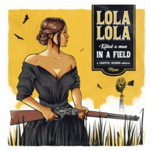 LOLA LOLA " Killed A Man In A Field" 7"