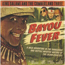 KING SALAMI AND THE CUMBERLAND THREE "Bayou Fever" 7"