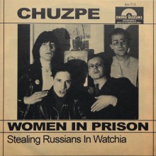 CHUZPE "Women In Prison / Stealing Russians In Watchia" 7"