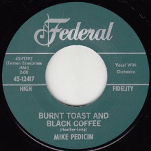 MIKE PEDICIN "BURNT TOAST AND BLACK COFFEE / YOU GOTTA GO, YOU GOTTA GO" 7"