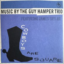 Guy Hamper Trio Featuring James Taylor "Cowboys Are Square c/w It's So Hard To Be Happy" 7"