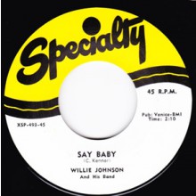 WILLIE JOHNSON "SAY BABY / THAT NIGHT" 7"