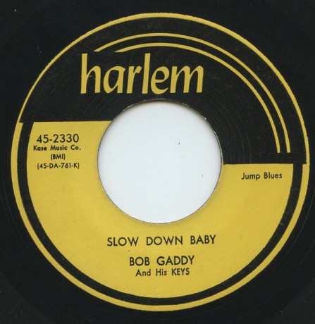 Bob Gaddy And His Keys "Slow Down Baby / Blues Has Walked In My Room" 7"