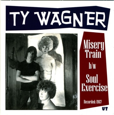 TY WAGNER "Misery Train / Soul Excercise" 7"