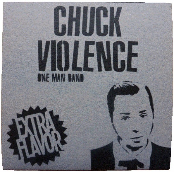CHUCK VIOLENCE "EXTRA FLAVOR" 7"
