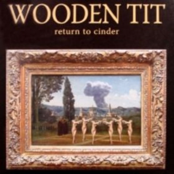 WOODEN TIT "RETURN TO CINDER" CD