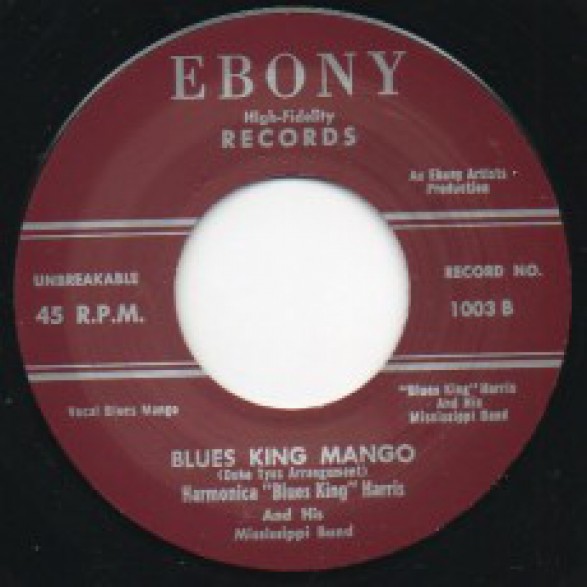 HARMONICA ‘BLUES KING’ HARRIS "BLUES KING MANGO / I NEED YOU PRETTY BABY FOR MY OWN" 7"