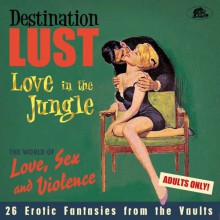 DESTINATION LUST Pt. 3 - Love In The Jungle - The World Of Love, Sex and Violence CD