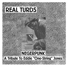 REAL TURDS "NEGERPUNK - A Tribute To Eddie "One-String Jones" 7"