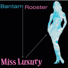 BANTAM ROOSTER "Miss Luxury/Real Live Wire" 7"