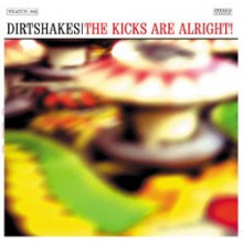 DIRTSHAKES "KICKS ARE ALRIGHT" 10"