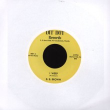 B.B. BROWN "I WEEP/THAT'S IT, LET'S QUIT" 7"