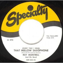 Roy Montrell & His Band "(Every Time I Hear) That Mellow Saxophone / Oooh - Wow" 7"
